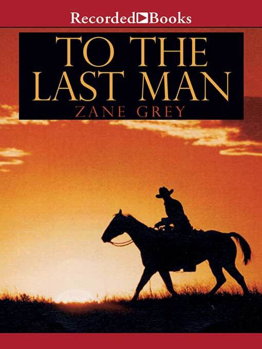 Title details for To the Last Man by Zane Grey - Available